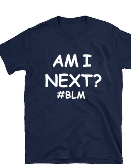 AM I NEXT Tees BLM Black Lives Matter T Shirts Unisex