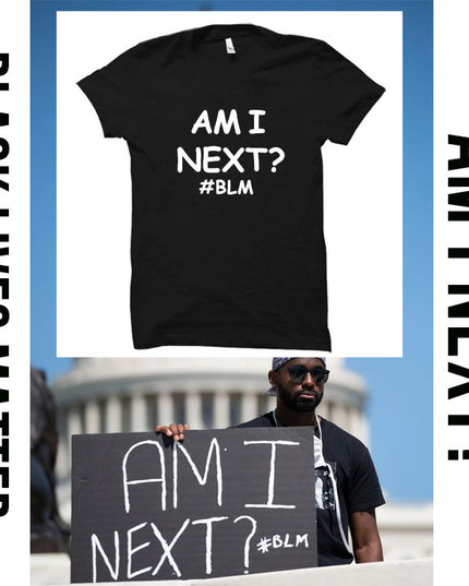 AM I NEXT Tees BLM Black Lives Matter T Shirts Unisex