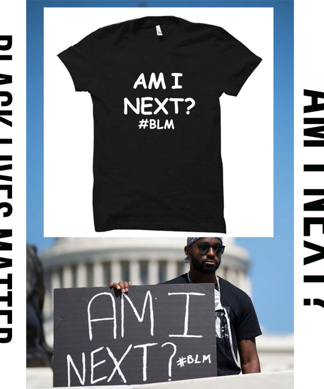 AM I NEXT Tees BLM Black Lives Matter T Shirts Unisex