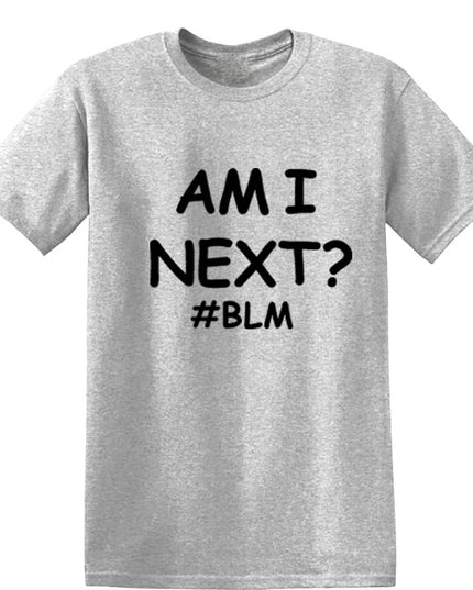 AM I NEXT Tees BLM Black Lives Matter T Shirts Unisex